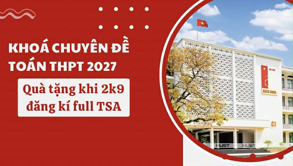 KHÓA CHUYÊN ĐỀ TOÁN THPT 2027 ( QUÀ TẶNG KHI 2K9 ĐĂNG KÍ FULL TSA)